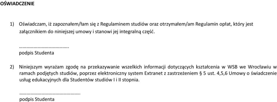 .. podpis Studenta 2) Niniejszym wyrażam zgodę na przekazywanie wszelkich informacji dotyczących kształcenia w WSB we