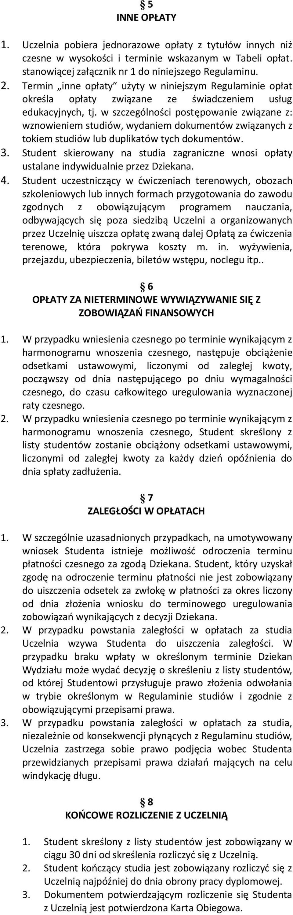 w szczególności postępowanie związane z: wznowieniem studiów, wydaniem dokumentów związanych z tokiem studiów lub duplikatów tych dokumentów. 3.