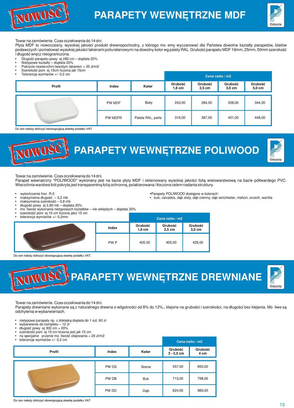 poliuretanowymi na dowolny kolor wg palety RAL. Grubość parapetu MDF 19mm, 25mm, 50mm szerokość i długość wręcz nieograniczona.