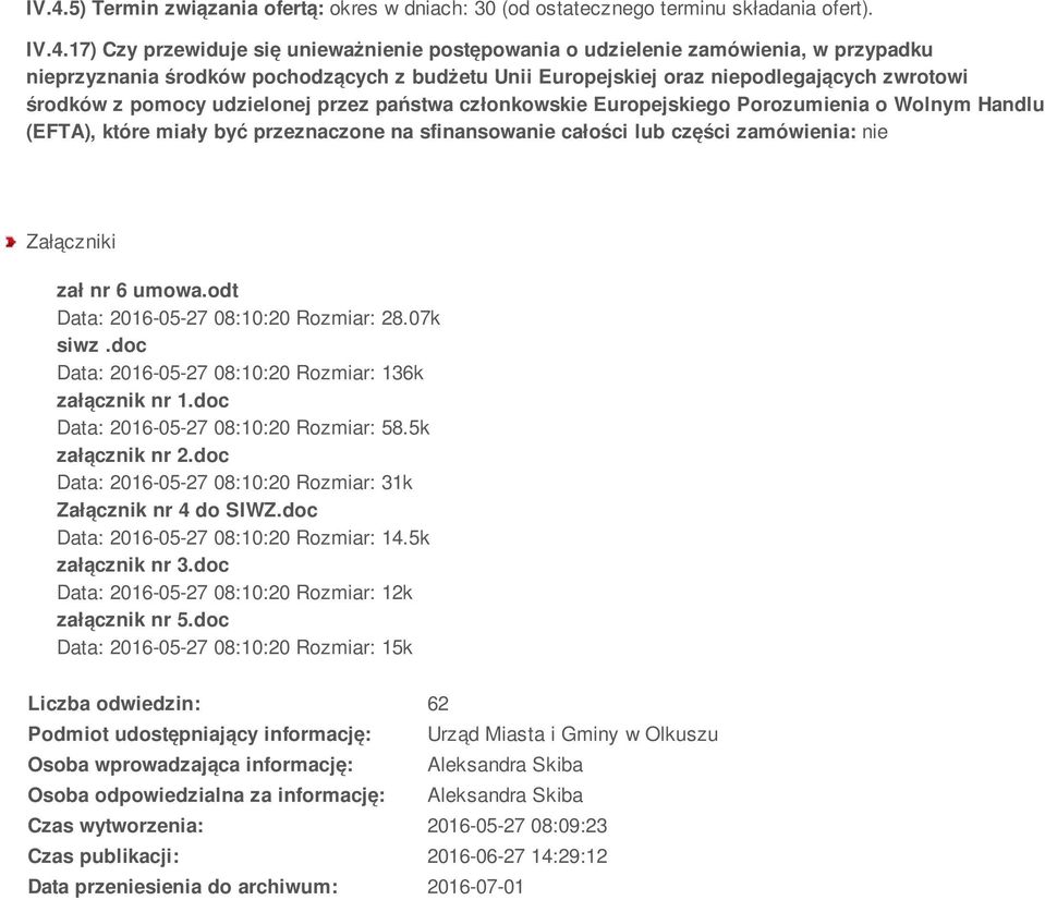 które miały być przeznaczone na sfinansowanie całości lub części zamówienia: nie Załączniki zał nr 6 umowa.odt Data: 2016-05-27 08:10:20 Rozmiar: 28.07k siwz.