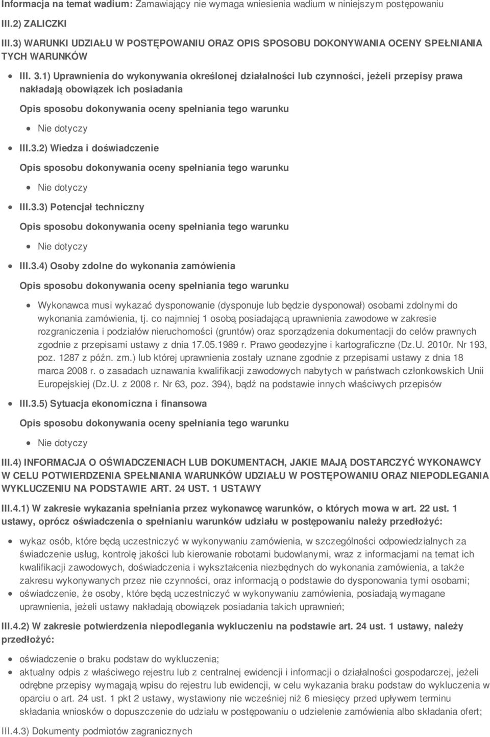 1) Uprawnienia do wykonywania określonej działalności lub czynności, jeżeli przepisy prawa nakładają obowiązek ich posiadania III.3.