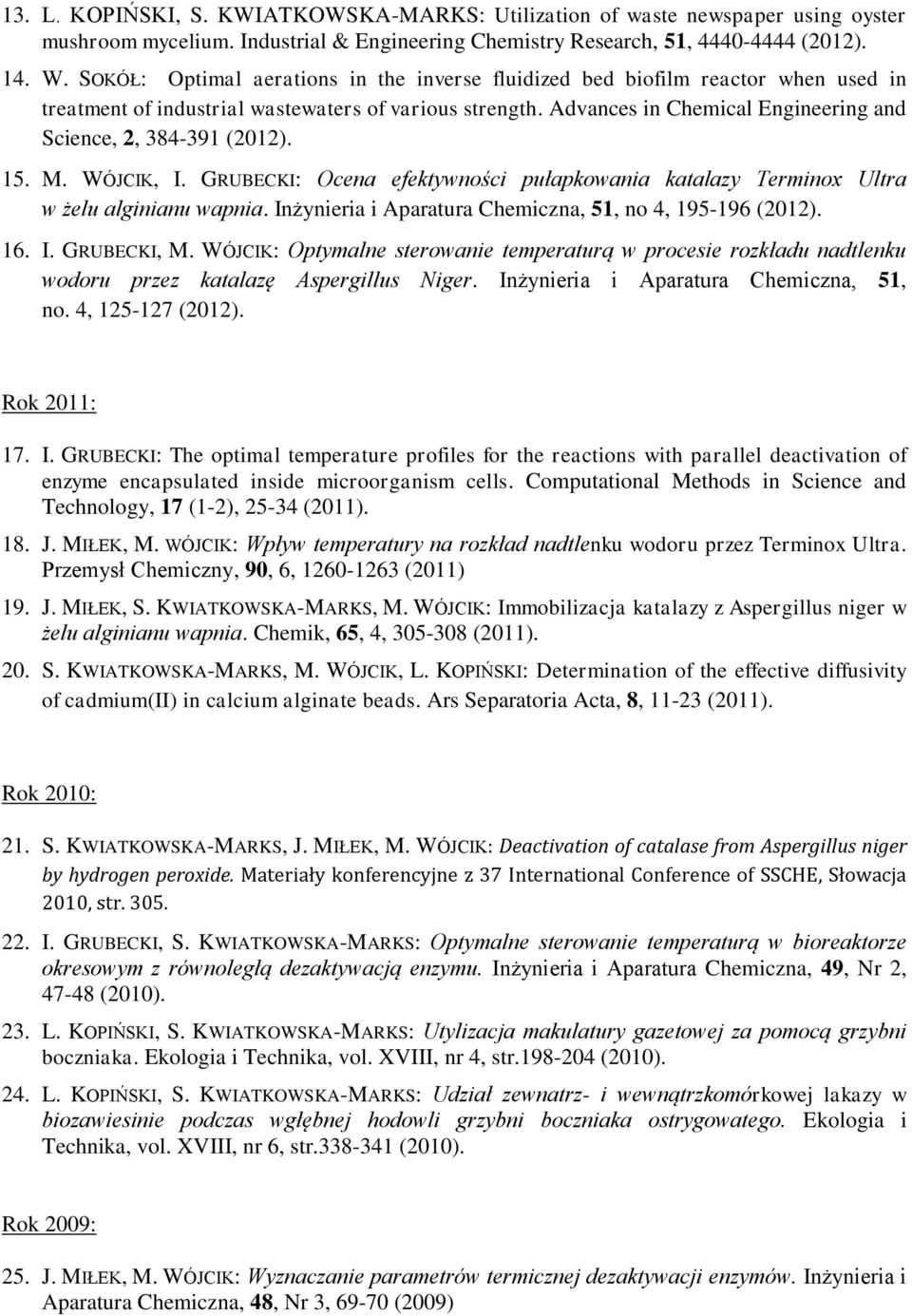 Advances in Chemical Engineering and Science, 2, 384-391 (2012). 15. M. WÓJCIK, I. GRUBECKI: Ocena efektywności pułapkowania katalazy Terminox Ultra w żelu alginianu wapnia.