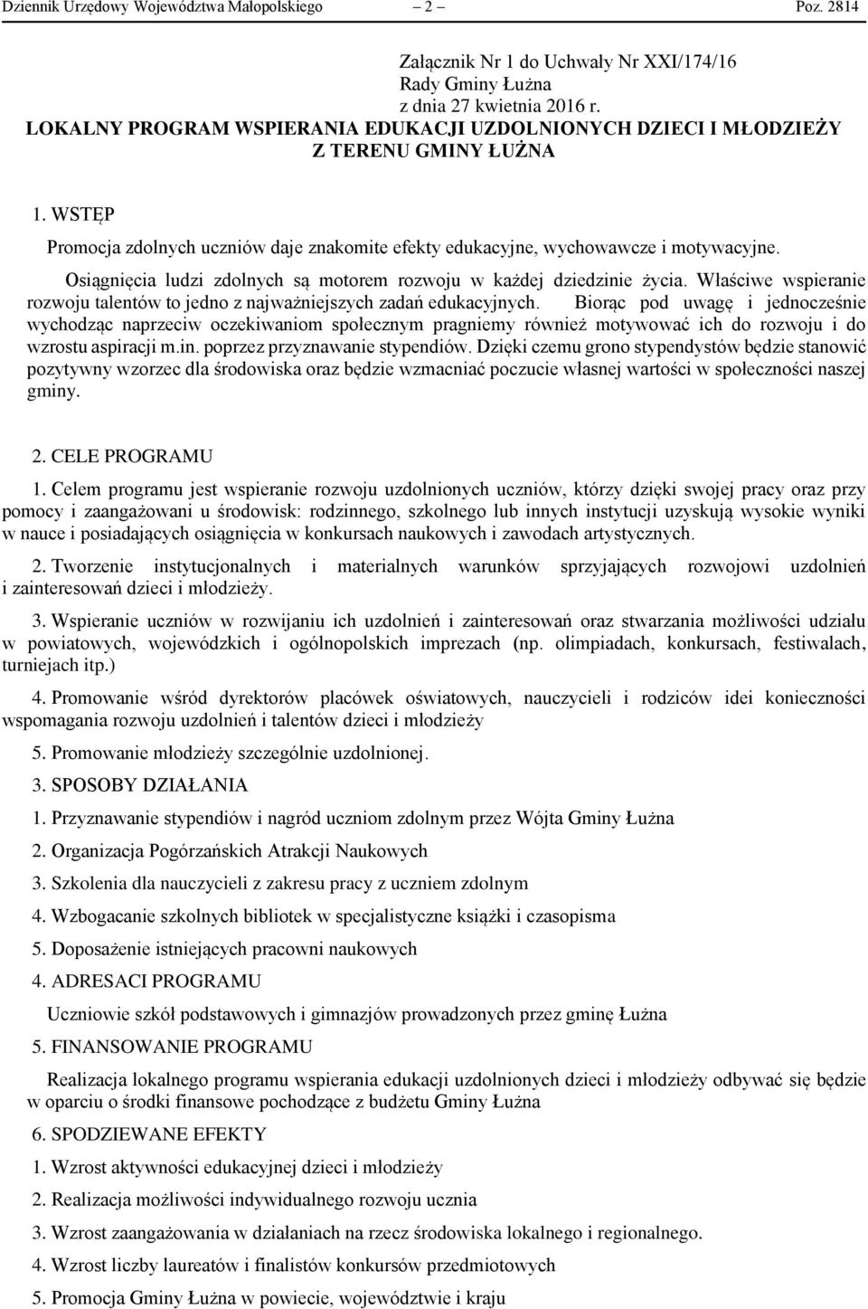 Osiągnięcia ludzi zdolnych są motorem rozwoju w każdej dziedzinie życia. Właściwe wspieranie rozwoju talentów to jedno z najważniejszych zadań edukacyjnych.