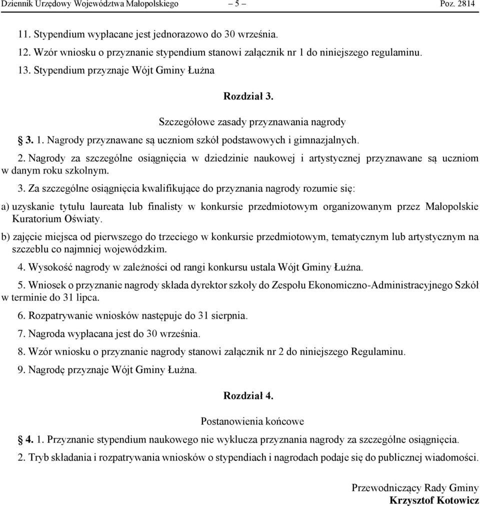 2. Nagrody za szczególne osiągnięcia w dziedzinie naukowej i artystycznej przyznawane są uczniom w danym roku szkolnym. 3.