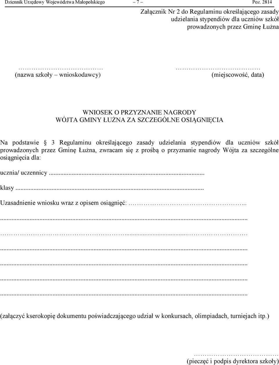 WNIOSEK O PRZYZNANIE NAGRODY WÓJTA GMINY ŁUŻNA ZA SZCZEGÓLNE OSIĄGNIĘCIA Na podstawie 3 Regulaminu określającego zasady udzielania stypendiów dla uczniów szkół prowadzonych przez