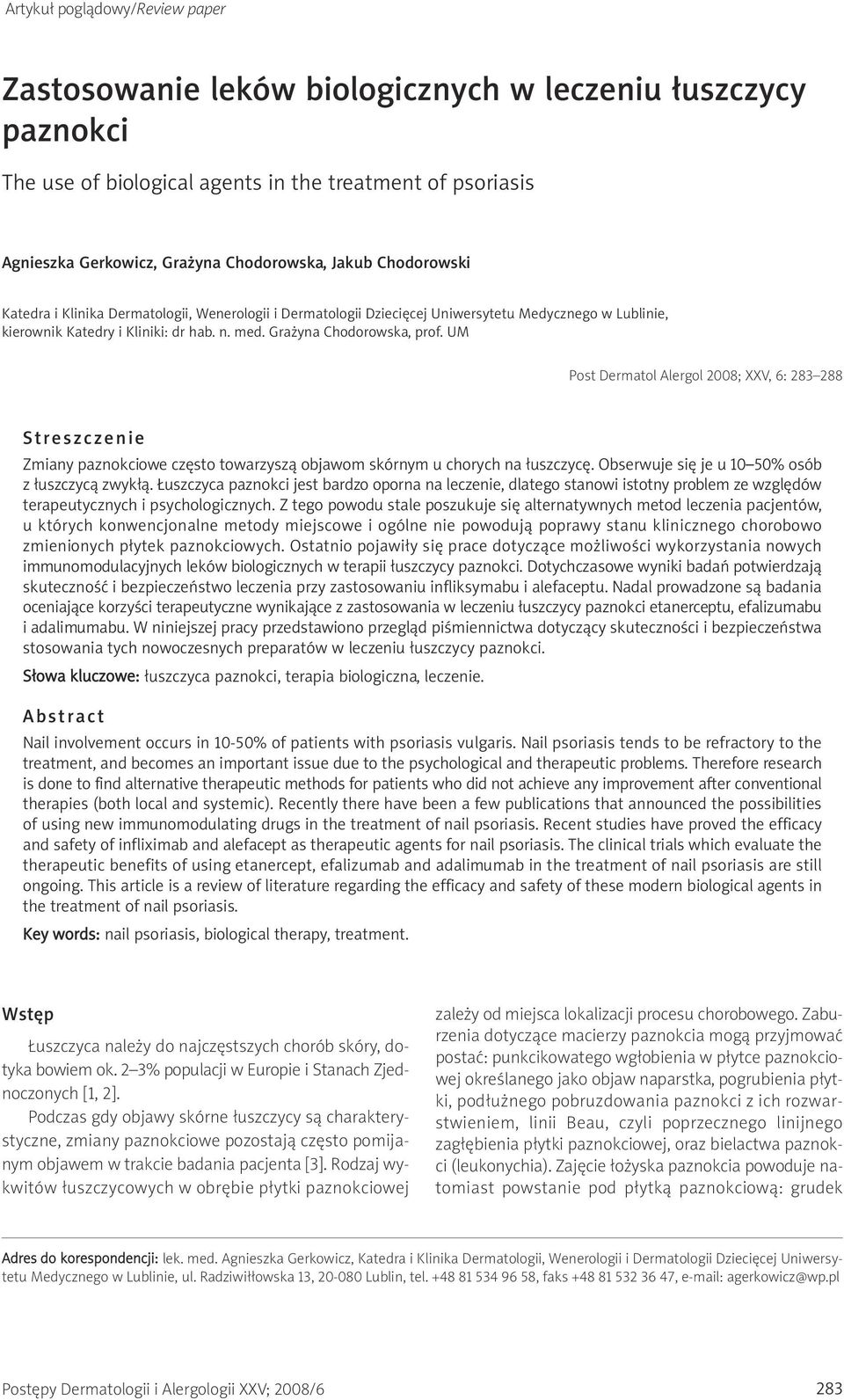 UM Post Dermatol Alergol 2008; XXV, 6: 283 288 Streszczenie Zmiany paznokciowe często towarzyszą objawom skórnym u chorych na łuszczycę. Obserwuje się je u 10 50% osób z łuszczycą zwykłą.