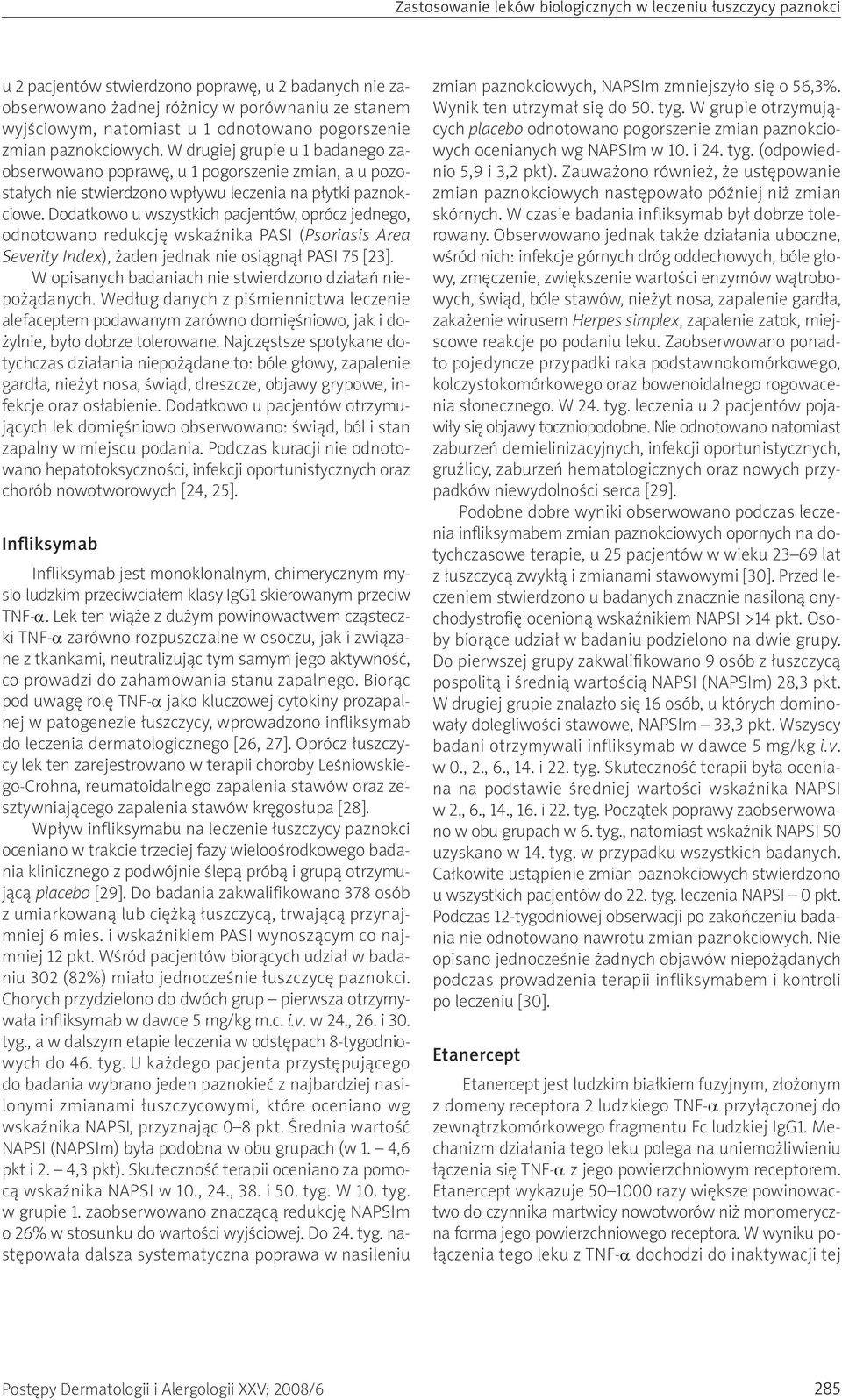 Dodatkowo u wszystkich pacjentów, oprócz jednego, odnotowano redukcję wskaźnika PASI (Psoriasis Area Severity Index), żaden jednak nie osiągnął PASI 75 [23].