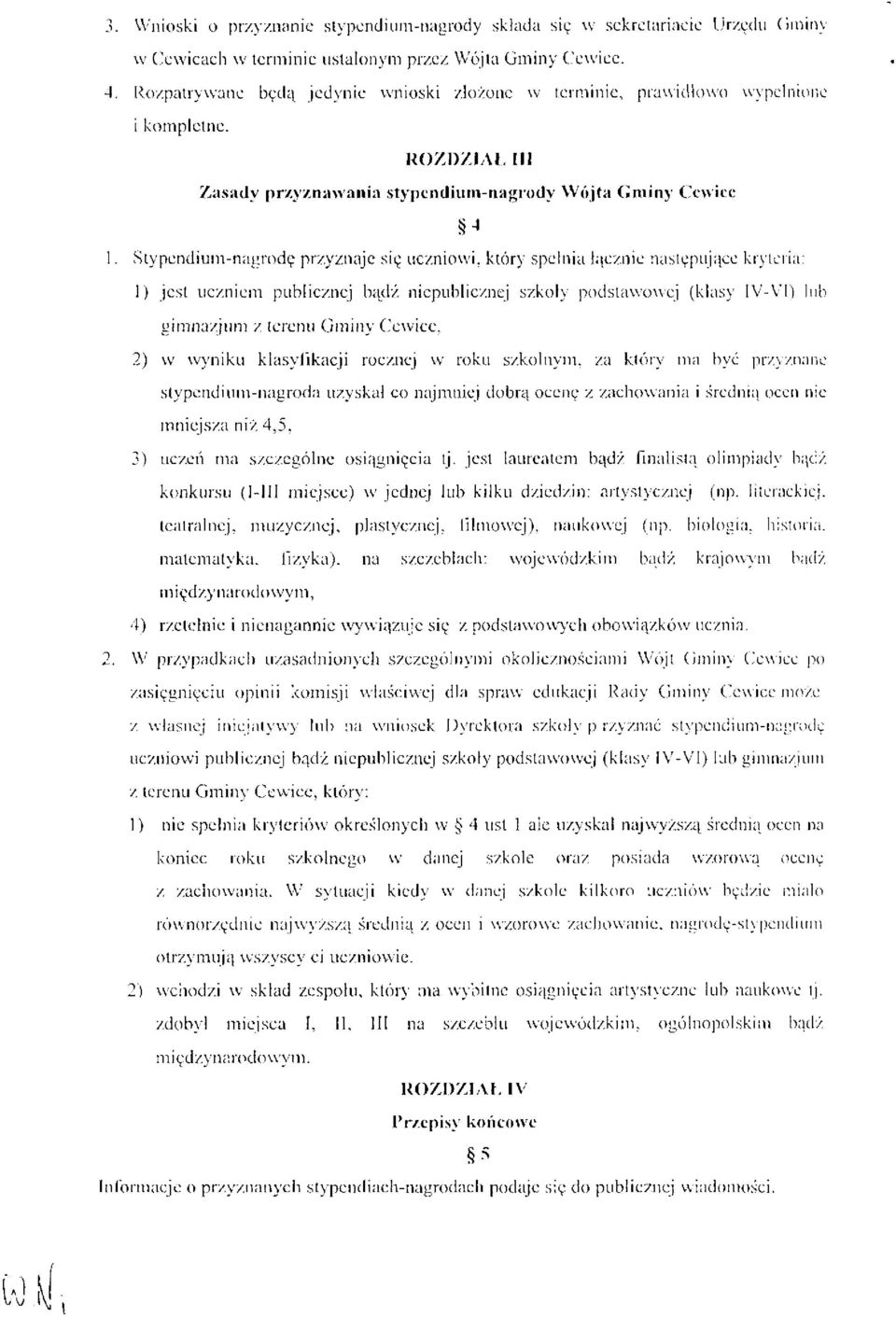 Stypendium-nagrodę przyznaje się uczniowi, który spełnia łącznie następujące kryteria: 1) jest uczniem publicznej bądź.