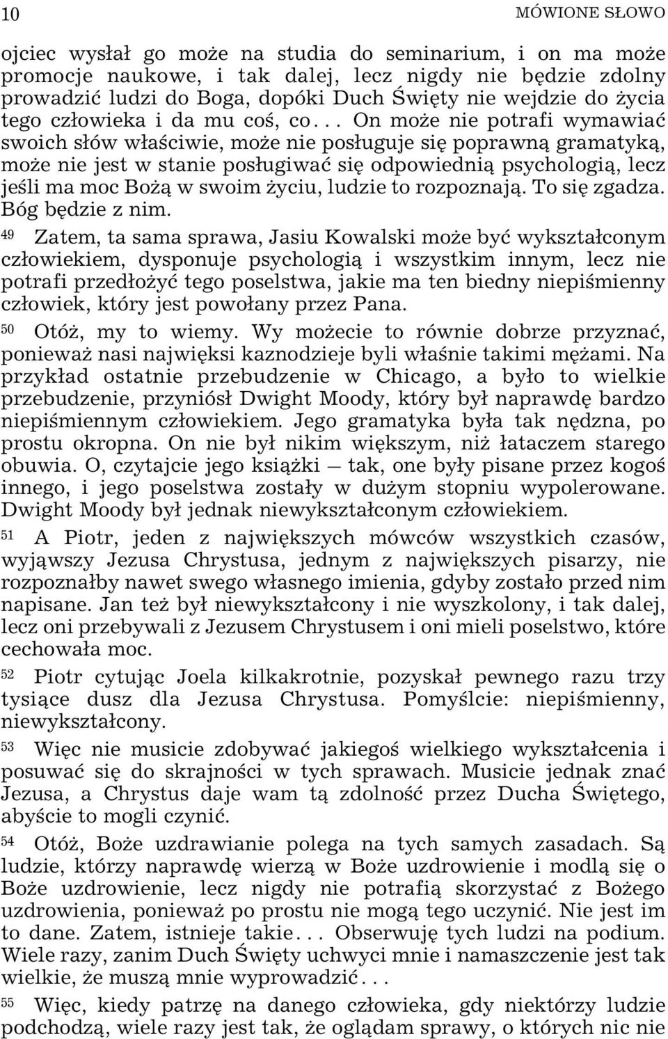 moc Bo ¹ w swoim yciu, ludzie to rozpoznaj¹. To siê zgadza. Bóg bêdzie z nim.