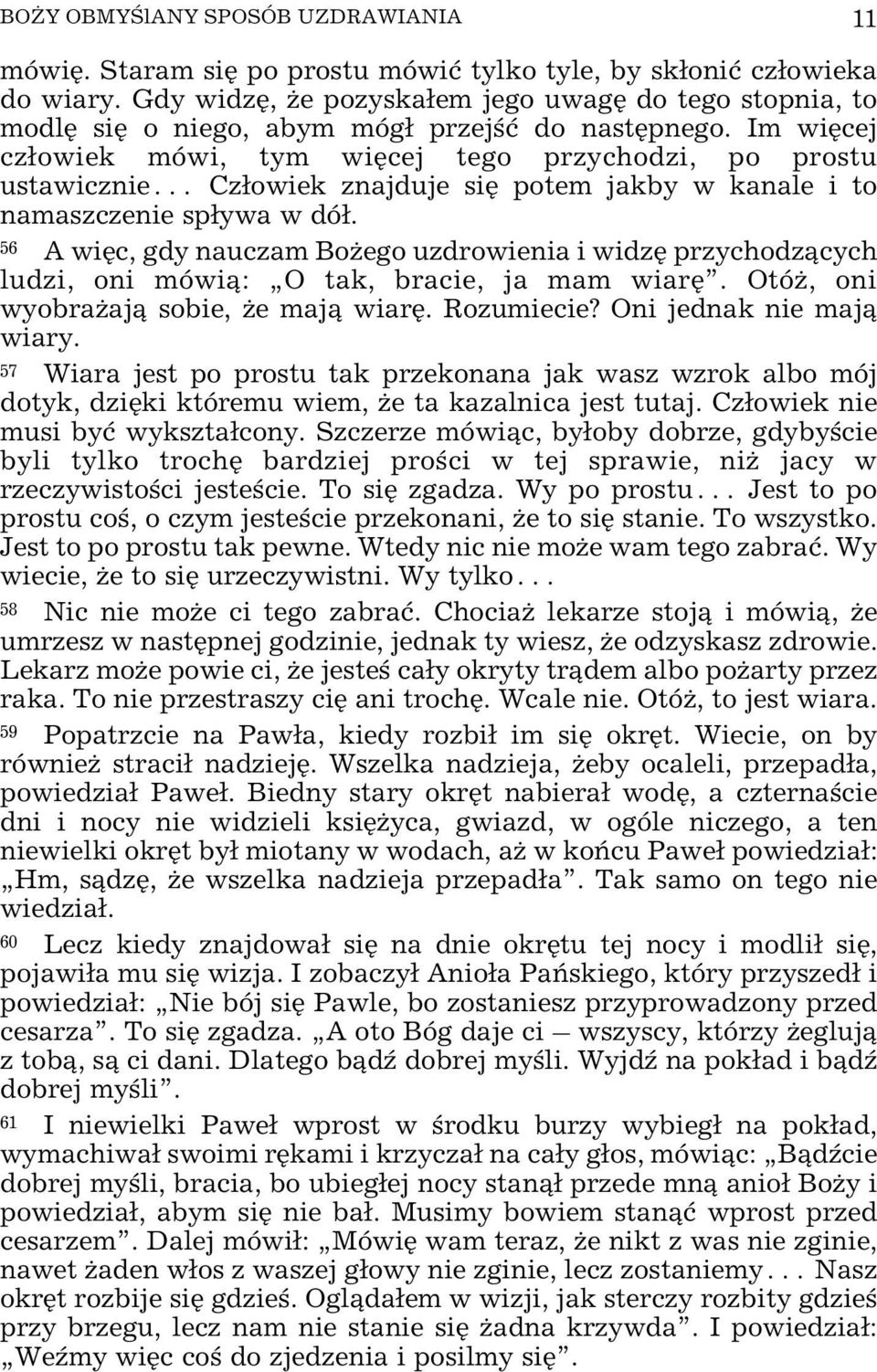 Im wiêcej cz³owiek mówi, tym wiêcej tego przychodzi, po prostu ustawicznie Cz³owiek znajduje siê potem jakby w kanale i to namaszczenie sp³ywa w dó³.