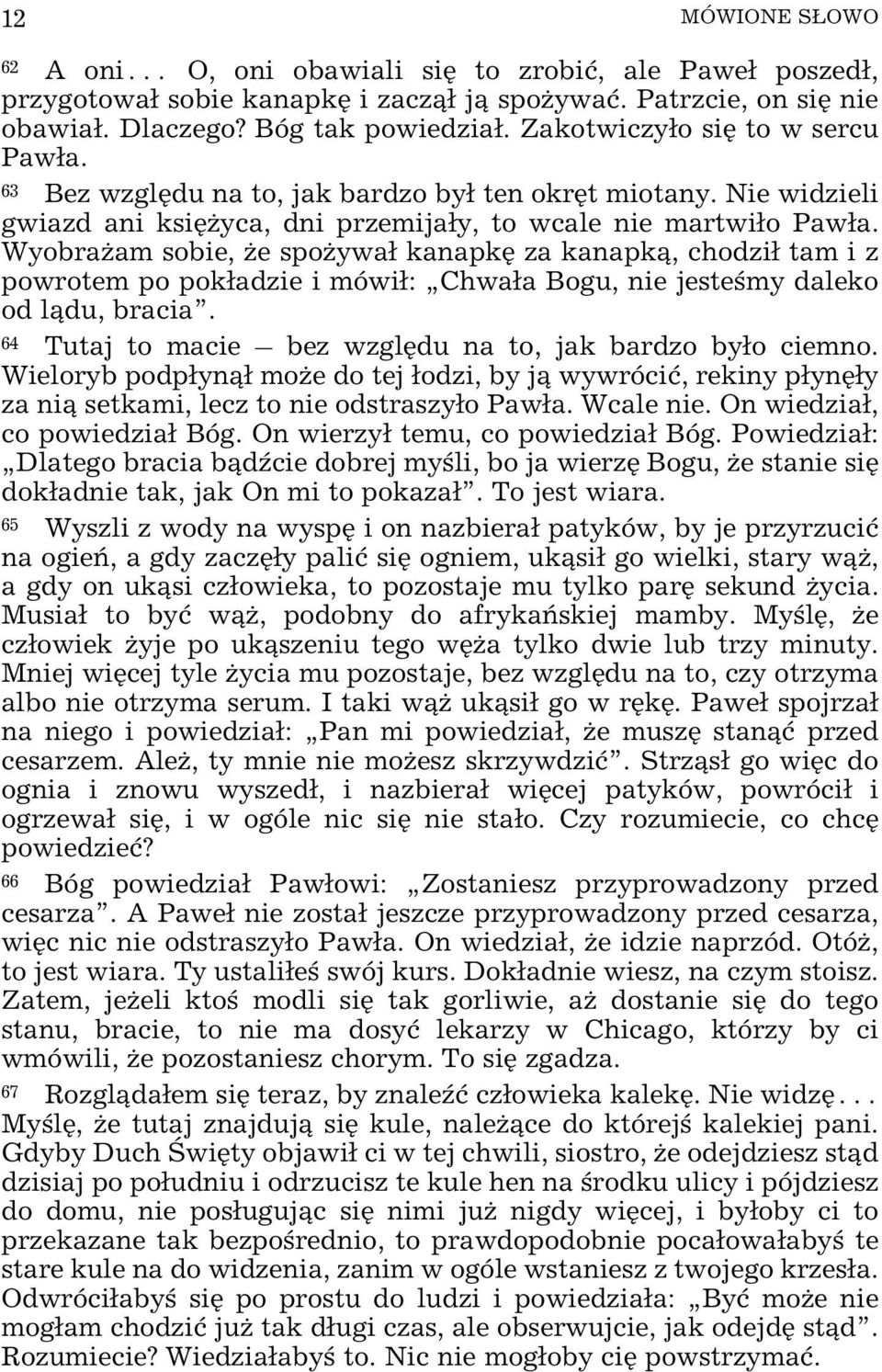 Wyobra am sobie, e spo ywa³ kanapkê za kanapk¹, chodzi³ tam i z powrotem po pok³adzie i mówi³: Chwa³a Bogu, nie jesteœmy daleko od l¹du, bracia.