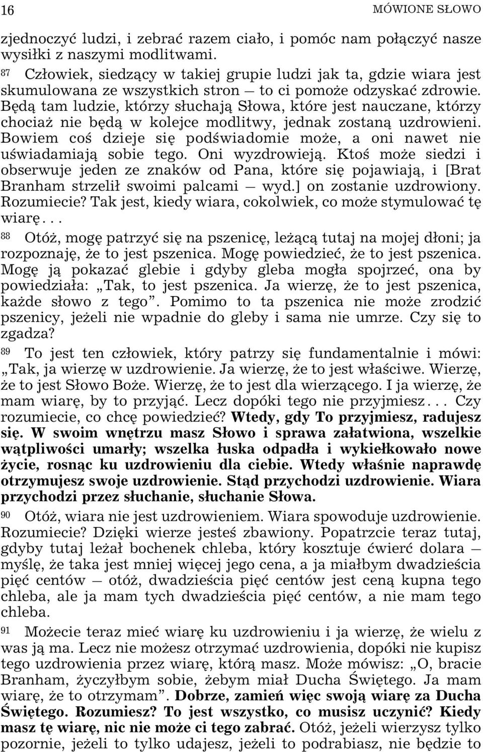 Bêd¹ tam ludzie, którzy s³uchaj¹ S³owa, które jest nauczane, którzy chocia nie bêd¹ w kolejce modlitwy, jednak zostan¹ uzdrowieni.