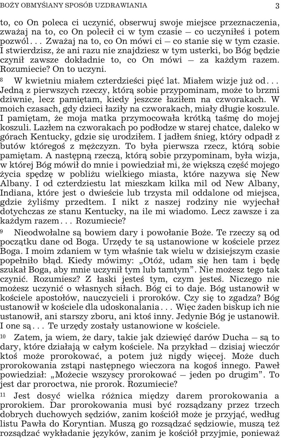 8 W kwietniu mia³em czterdzieœci piêæ lat. Mia³em wizje ju od Jedn¹ z pierwszych rzeczy, któr¹ sobie przypominam, mo e to brzmi dziwnie, lecz pamiêtam, kiedy jeszcze ³azi³em na czworakach.