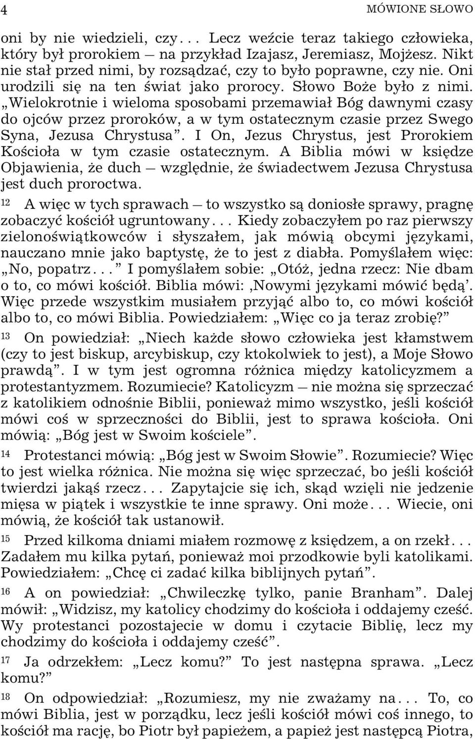 Wielokrotnie i wieloma sposobami przemawia³ Bóg dawnymi czasy do ojców przez proroków, a w tym ostatecznym czasie przez Swego Syna, Jezusa Chrystusa.