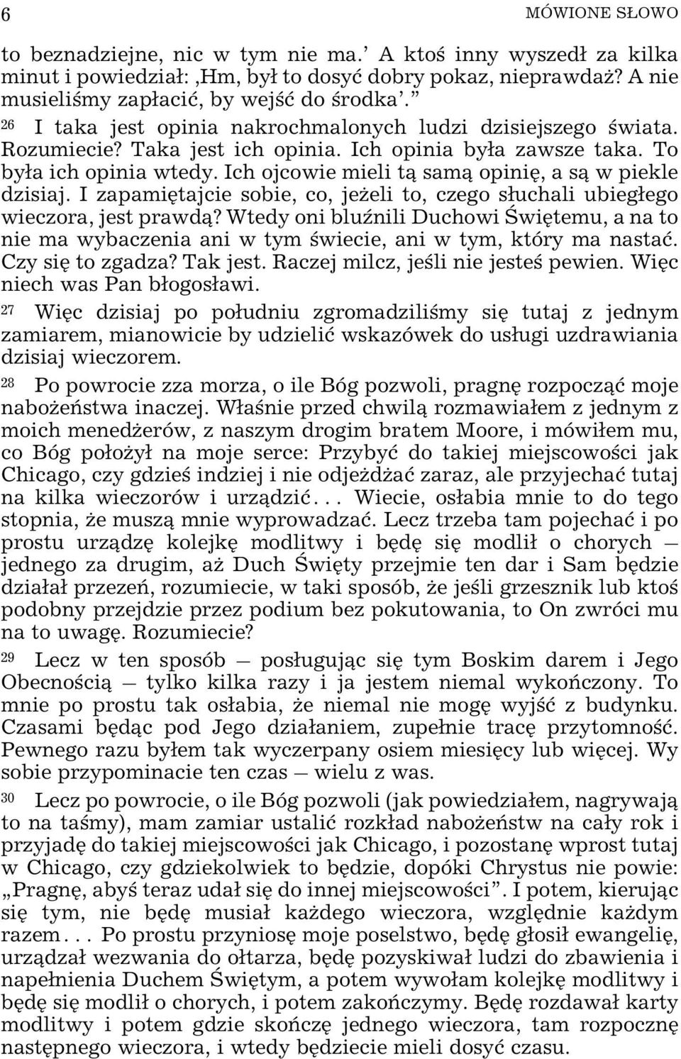 Ich ojcowie mieli t¹ sam¹ opiniê, a s¹ w piekle dzisiaj. I zapamiêtajcie sobie, co, je eli to, czego s³uchali ubieg³ego wieczora, jest prawd¹?