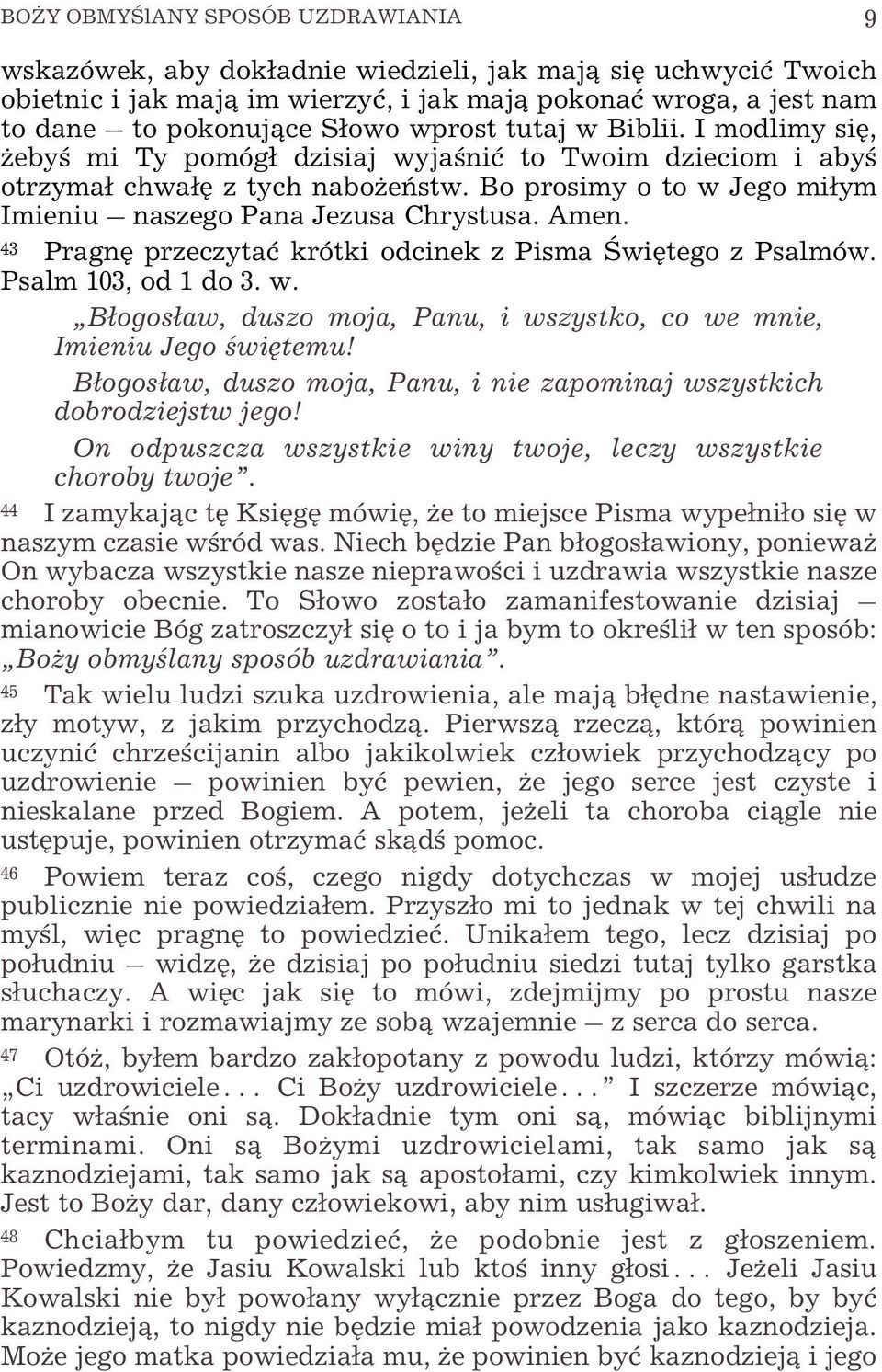 Amen. 43 Pragnê przeczytaæ krótki odcinek z Pisma Œwiêtego z Psalmów. Psalm 103, od 1 do 3. w. B³ogos³aw, duszo moja, Panu, i wszystko, co we mnie, Imieniu Jego œwiêtemu!