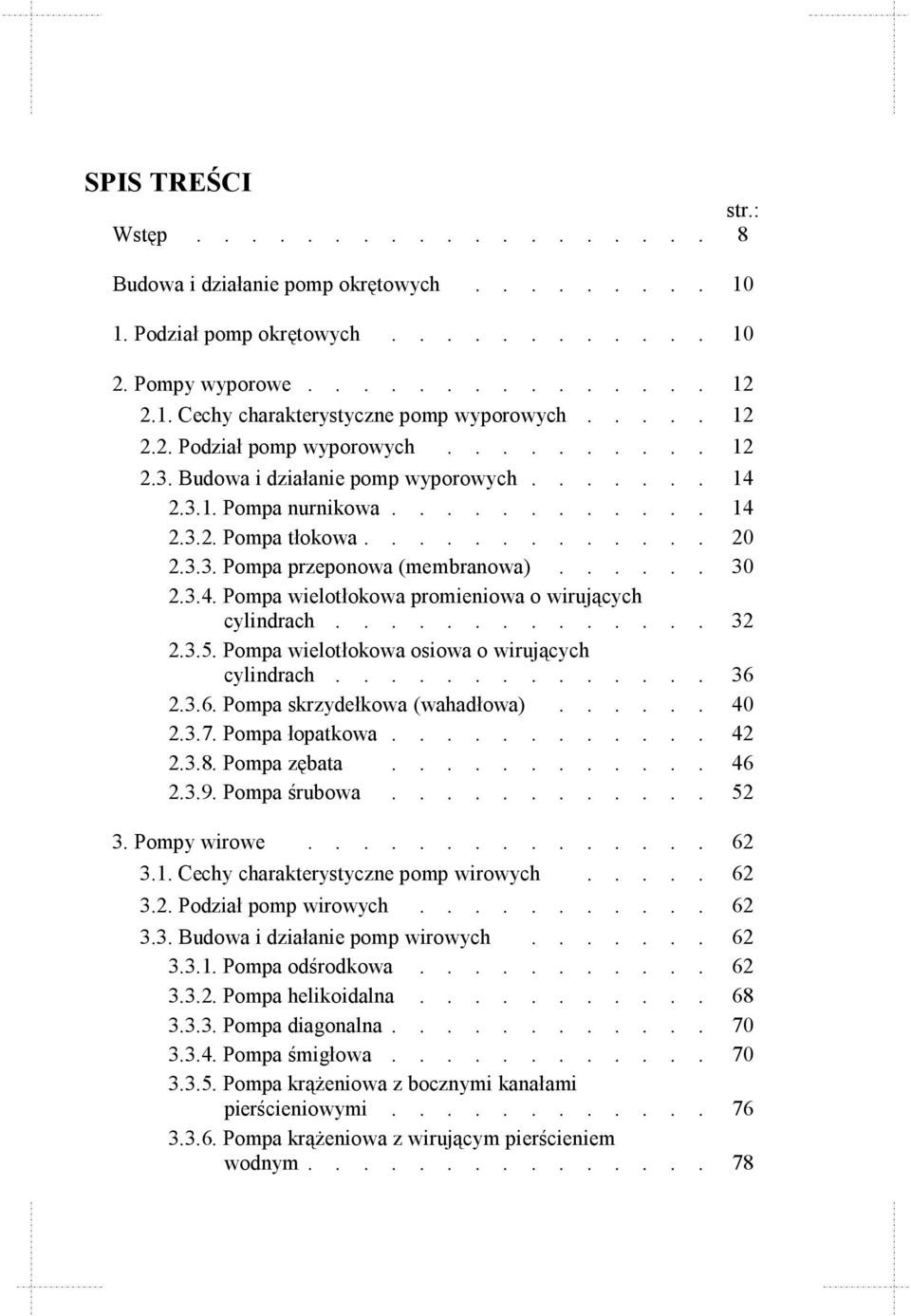 ..... 30 2.3.4. Pompa wielotłokowa promieniowa o wirujących cylindrach.............. 32 2.3.5. Pompa wielotłokowa osiowa o wirujących cylindrach.............. 36 2.3.6. Pompa skrzydełkowa (wahadłowa).