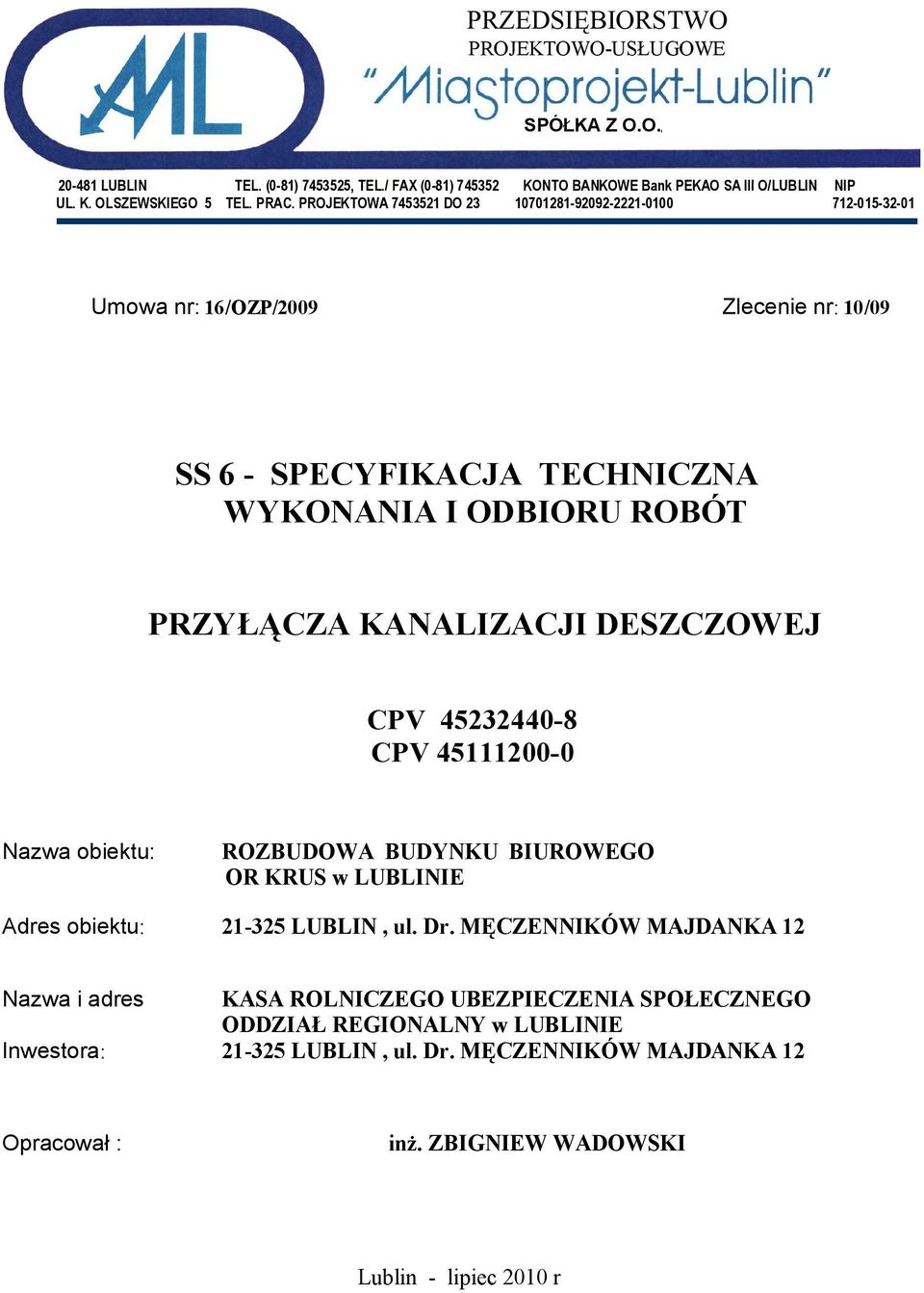 KANALIZACJI DESZCZOWEJ CPV 45232440-8 CPV 45111200-0 Nazwa obiektu: ROZBUDOWA BUDYNKU BIUROWEGO OR KRUS w LUBLINIE Adres obiektu: 21-325 LUBLIN, ul. Dr.