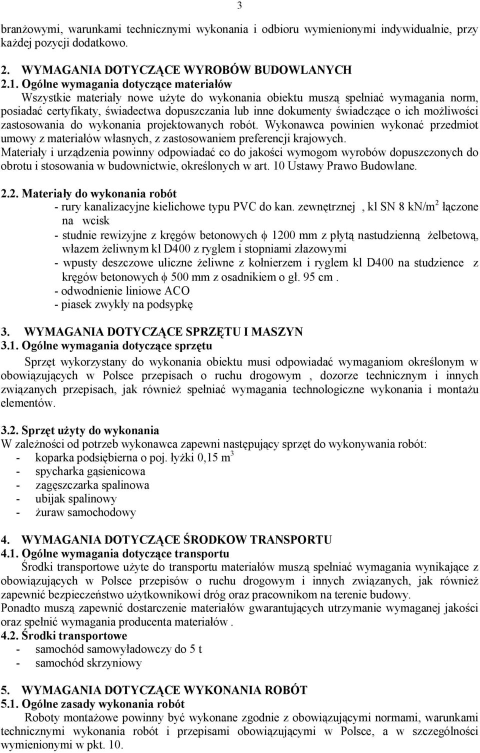 ich możliwości zastosowania do wykonania projektowanych robót. Wykonawca powinien wykonać przedmiot umowy z materiałów własnych, z zastosowaniem preferencji krajowych.