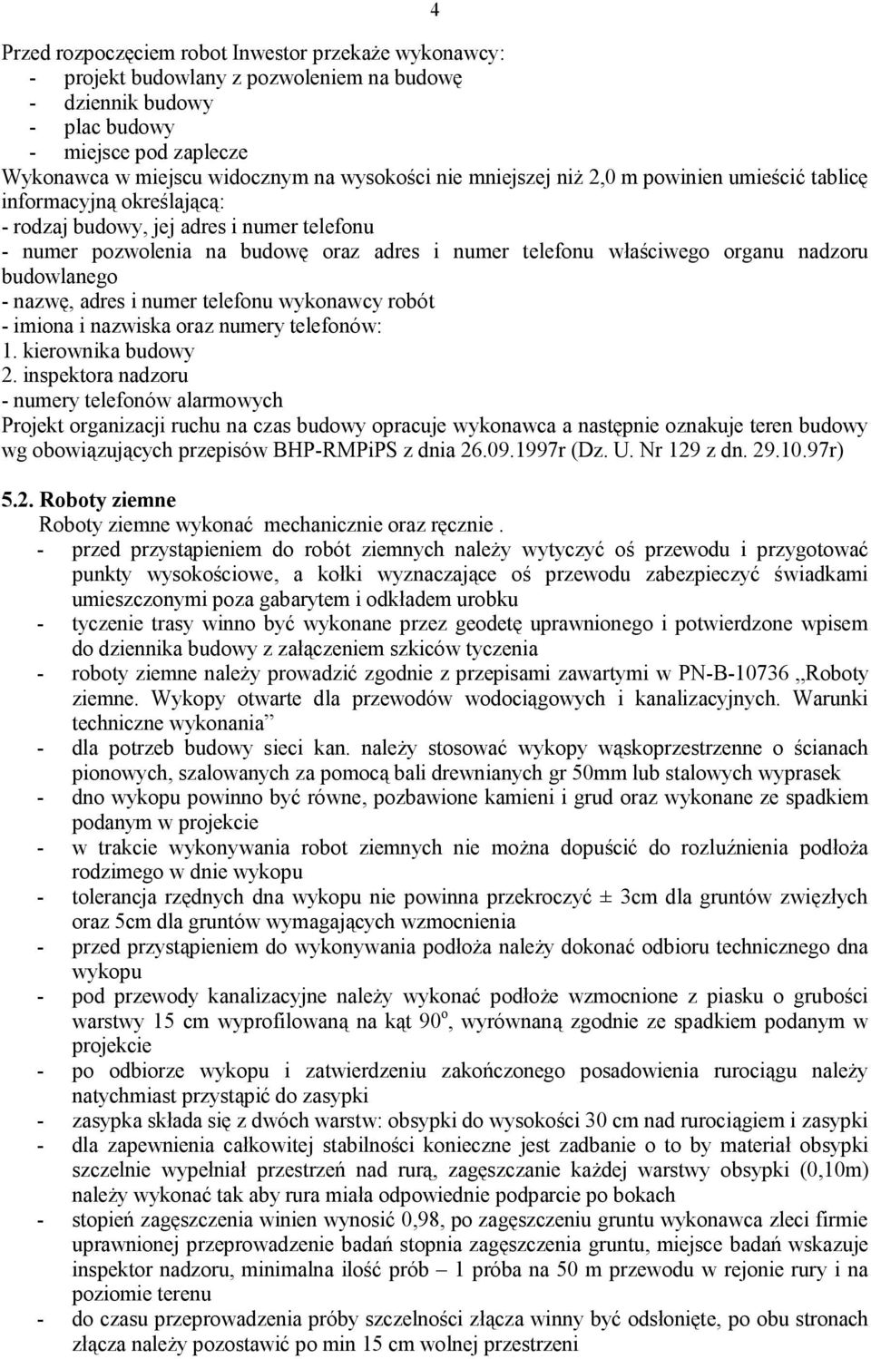 nadzoru budowlanego - nazwę, adres i numer telefonu wykonawcy robót - imiona i nazwiska oraz numery telefonów: 1. kierownika budowy 2.