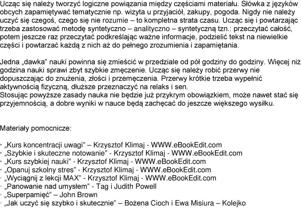 : przeczytać całość, potem jeszcze raz przeczytać podkreślając ważne informacje, podzielić tekst na niewielkie części i powtarzać każdą z nich aż do pełnego zrozumienia i zapamiętania.