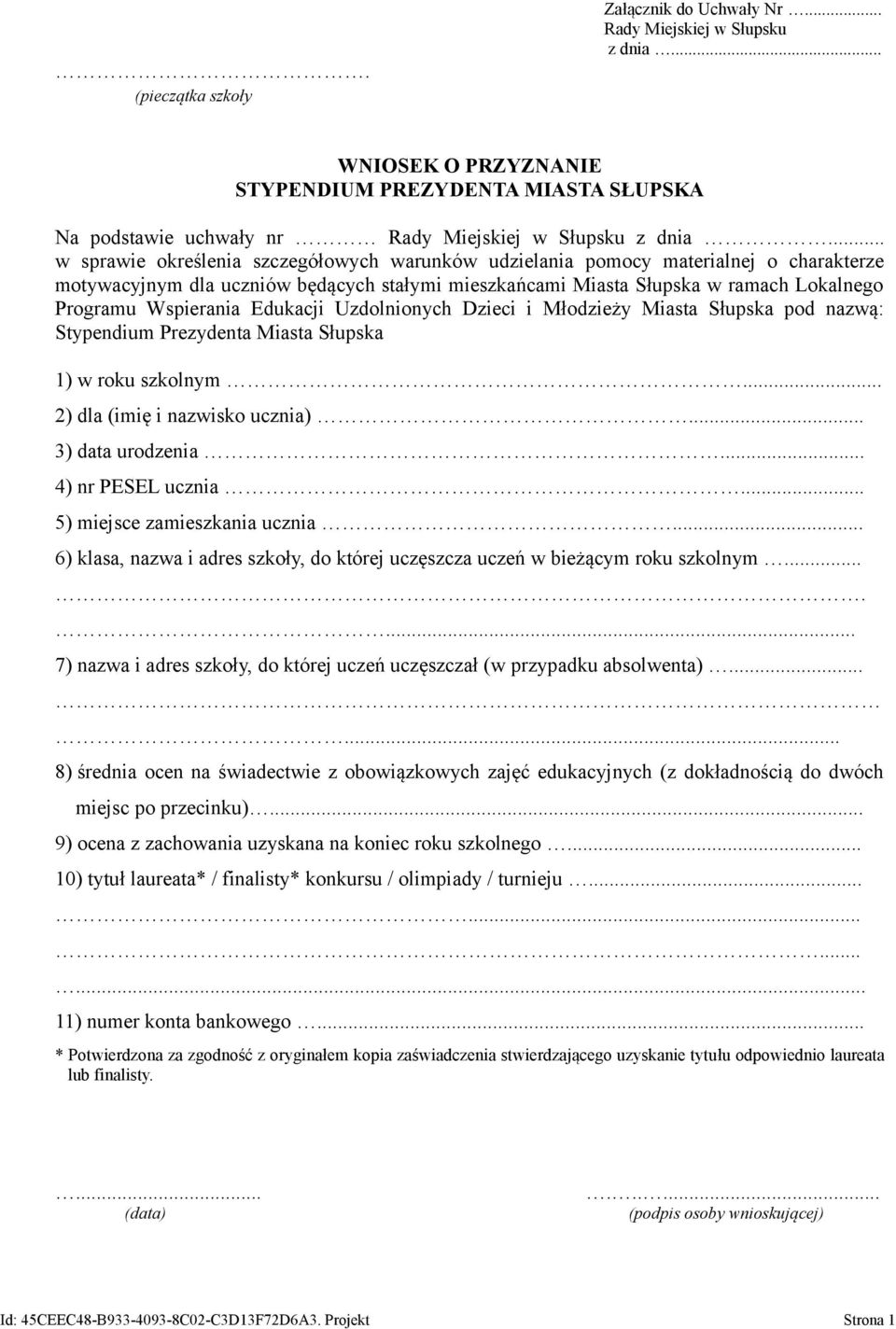 Edukacji Uzdolnionych Dzieci i Młodzieży Miasta Słupska pod nazwą: Stypendium Prezydenta Miasta Słupska 1) w roku szkolnym... 2) dla (imię i nazwisko ucznia)... 3) data urodzenia... 4) nr PESEL ucznia.