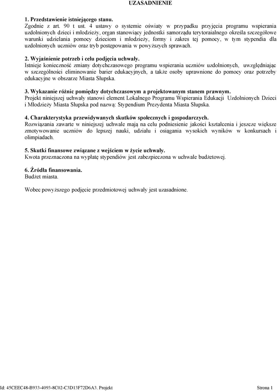 pomocy dzieciom i młodzieży, formy i zakres tej pomocy, w tym stypendia dla uzdolnionych uczniów oraz tryb postępowania w powyższych sprawach. 2. Wyjaśnienie potrzeb i celu podjęcia uchwały.