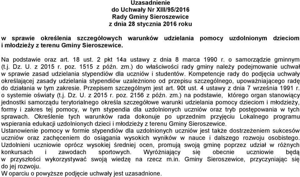 ) do właściwości rady gminy należy podejmowanie uchwał w sprawie zasad udzielania stypendiów dla uczniów i studentów.