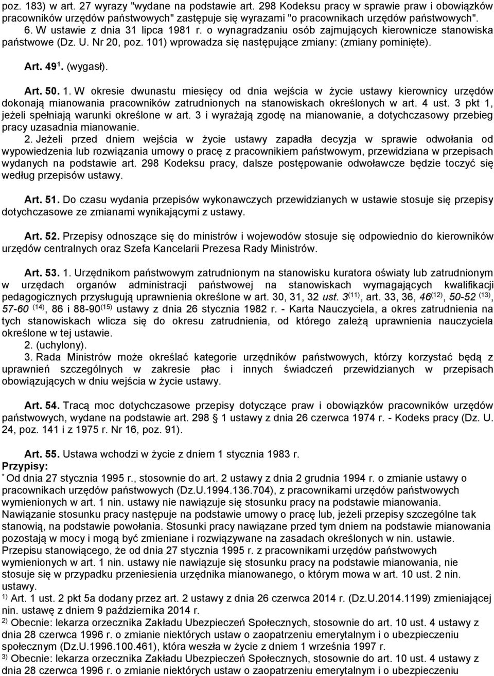 Art. 50. 1. W okresie dwunastu miesięcy od dnia wejścia w życie ustawy kierownicy urzędów dokonają mianowania pracowników zatrudnionych na stanowiskach określonych w art. 4 ust.