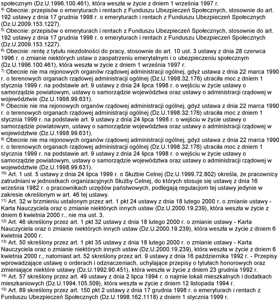 5) Obecnie: przepisów o emeryturach i rentach z Funduszu Ubezpieczeń Społecznych, stosownie do art.  6) Obecnie: rentę z tytułu niezdolności do pracy, stosownie do art. 10 ust.