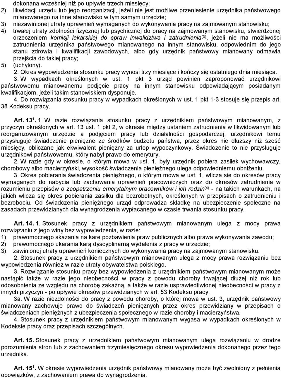 stwierdzonej orzeczeniem komisji lekarskiej do spraw inwalidztwa i zatrudnienia (3), jeżeli nie ma możliwości zatrudnienia urzędnika państwowego mianowanego na innym stanowisku, odpowiednim do jego