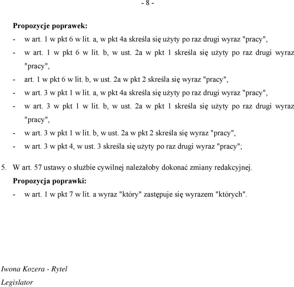 a, w pkt 4a skreśla się użyty po raz drugi wyraz "pracy", - w art. 3 w pkt 1 w lit. b, w ust. 2a w pkt 1 skreśla się użyty po raz drugi wyraz "pracy", - w art. 3 w pkt 1 w lit. b, w ust. 2a w pkt 2 skreśla się wyraz "pracy", - w art.