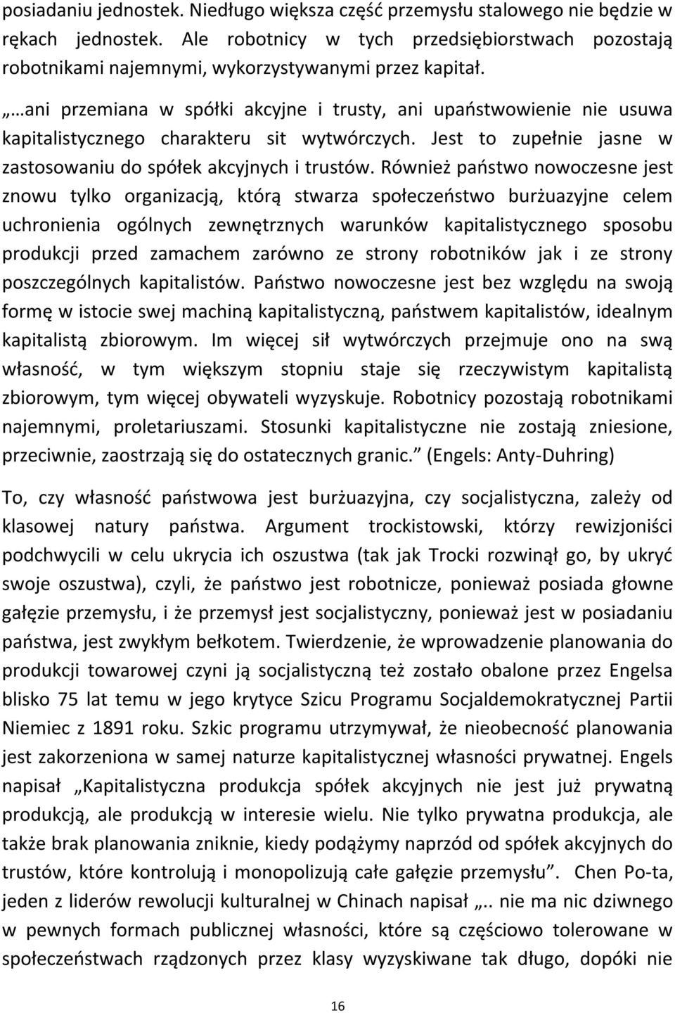 Również paostwo nowoczesne jest znowu tylko organizacją, którą stwarza społeczeostwo burżuazyjne celem uchronienia ogólnych zewnętrznych warunków kapitalistycznego sposobu produkcji przed zamachem