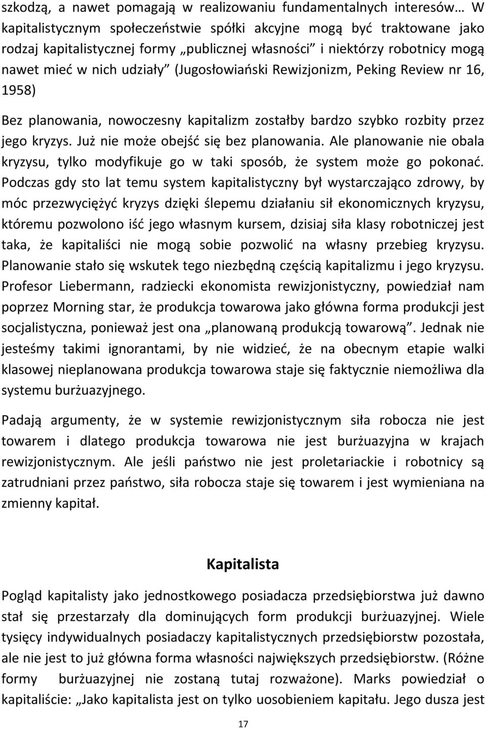 Już nie może obejśd się bez planowania. Ale planowanie nie obala kryzysu, tylko modyfikuje go w taki sposób, że system może go pokonad.