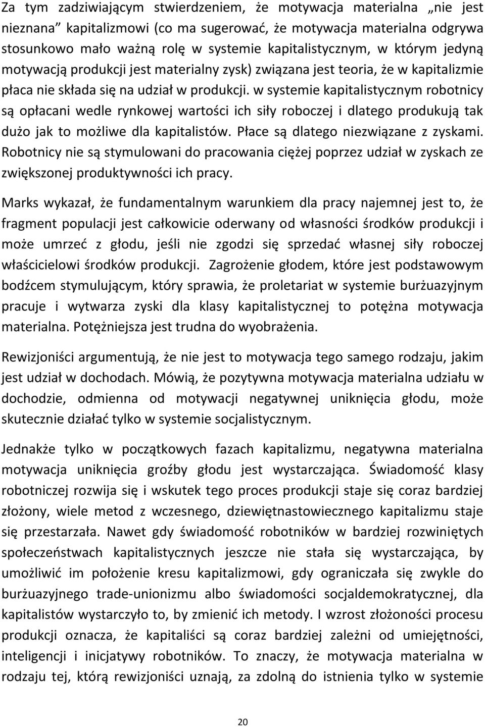 w systemie kapitalistycznym robotnicy są opłacani wedle rynkowej wartości ich siły roboczej i dlatego produkują tak dużo jak to możliwe dla kapitalistów. Płace są dlatego niezwiązane z zyskami.