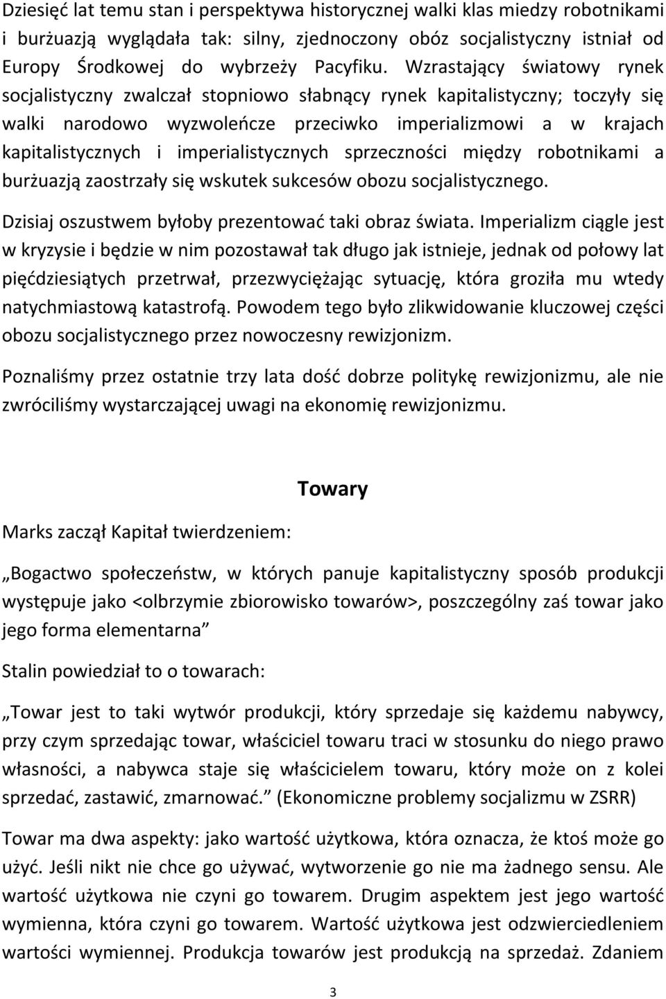 imperialistycznych sprzeczności między robotnikami a burżuazją zaostrzały się wskutek sukcesów obozu socjalistycznego. Dzisiaj oszustwem byłoby prezentowad taki obraz świata.