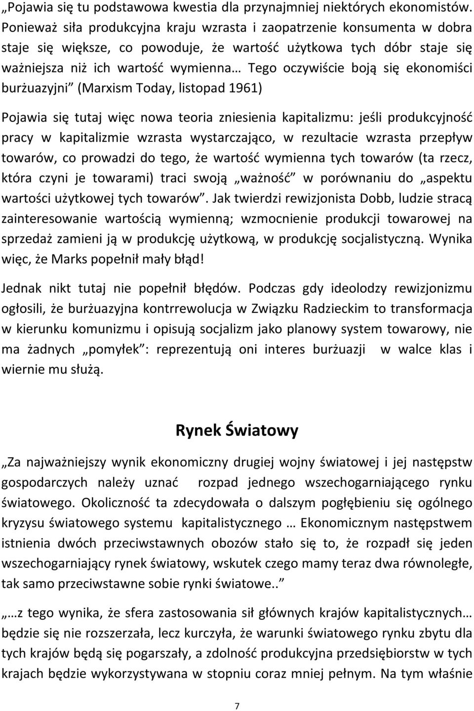 boją się ekonomiści burżuazyjni (Marxism Today, listopad 1961) Pojawia się tutaj więc nowa teoria zniesienia kapitalizmu: jeśli produkcyjnośd pracy w kapitalizmie wzrasta wystarczająco, w rezultacie