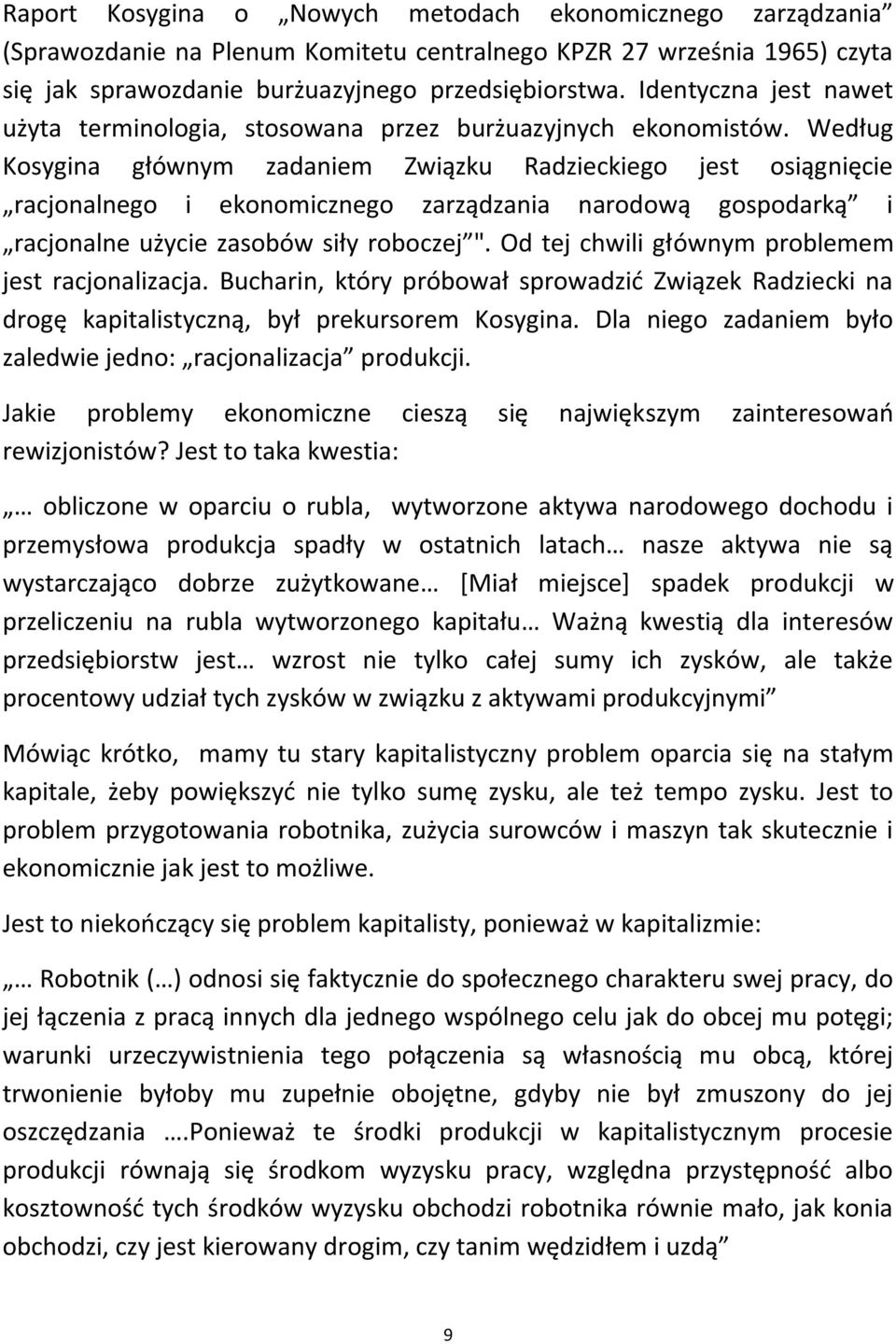 Według Kosygina głównym zadaniem Związku Radzieckiego jest osiągnięcie racjonalnego i ekonomicznego zarządzania narodową gospodarką i racjonalne użycie zasobów siły roboczej ".