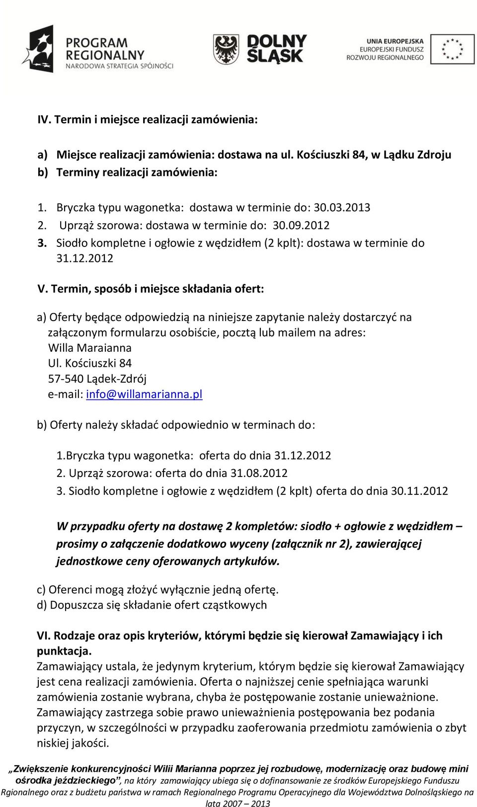 Termin, sposób i miejsce składania ofert: a) Oferty będące odpowiedzią na niniejsze zapytanie należy dostarczyć na załączonym formularzu osobiście, pocztą lub mailem na adres: Willa Maraianna Ul.