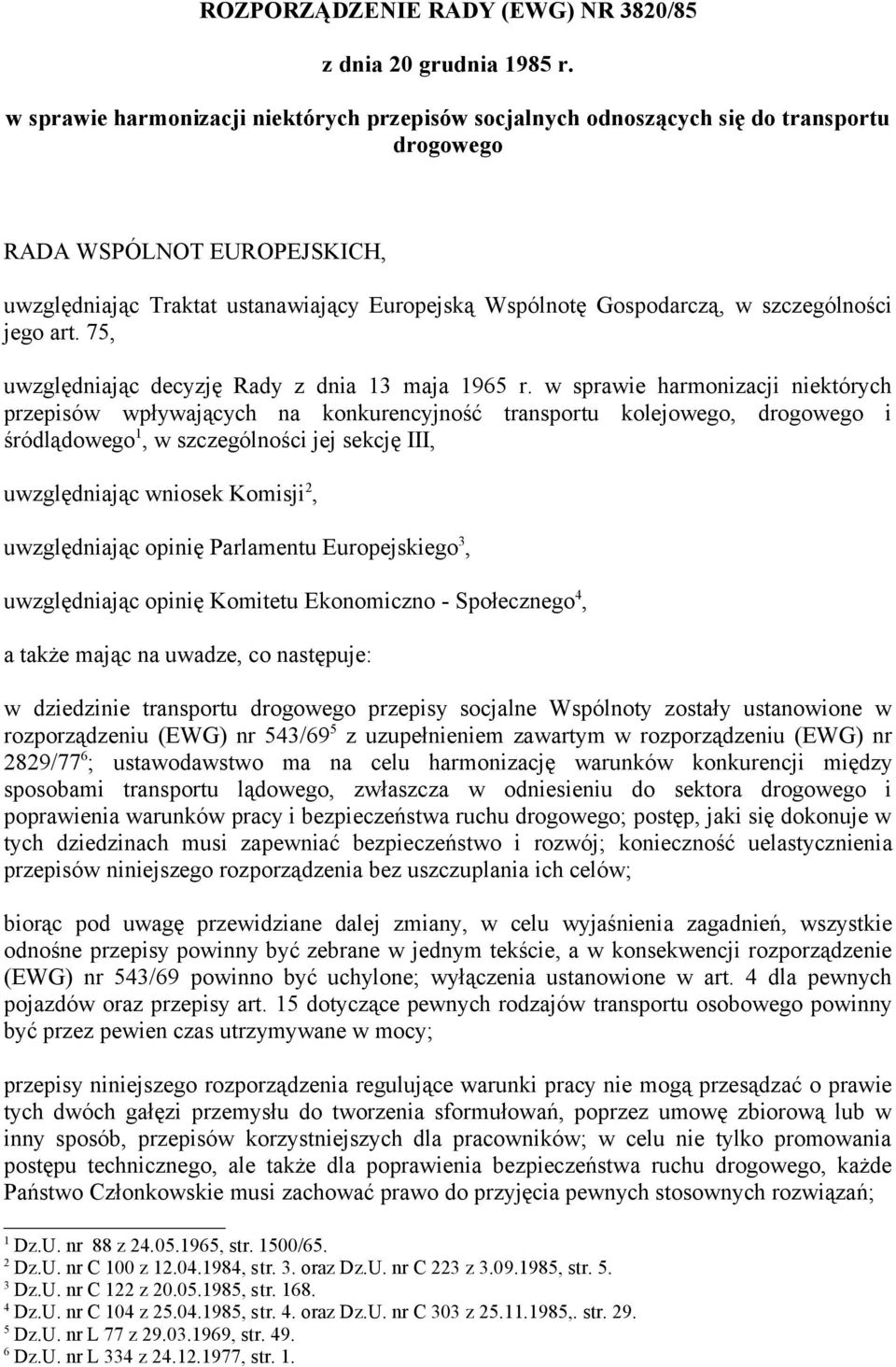 szczególności jego art. 75, uwzględniając decyzję Rady z dnia 13 maja 1965 r.
