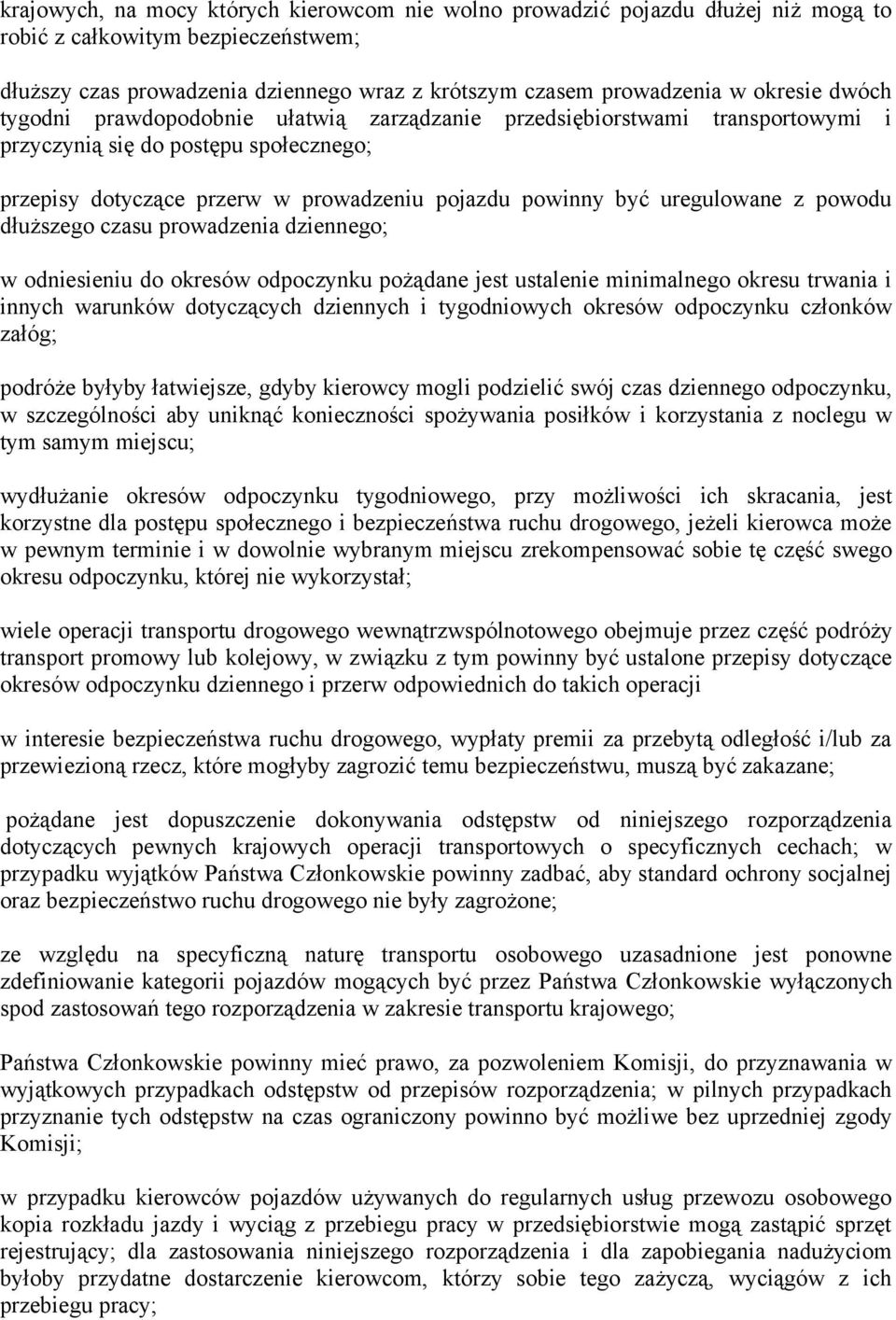 powodu dłuższego czasu prowadzenia dziennego; w odniesieniu do okresów odpoczynku pożądane jest ustalenie minimalnego okresu trwania i innych warunków dotyczących dziennych i tygodniowych okresów