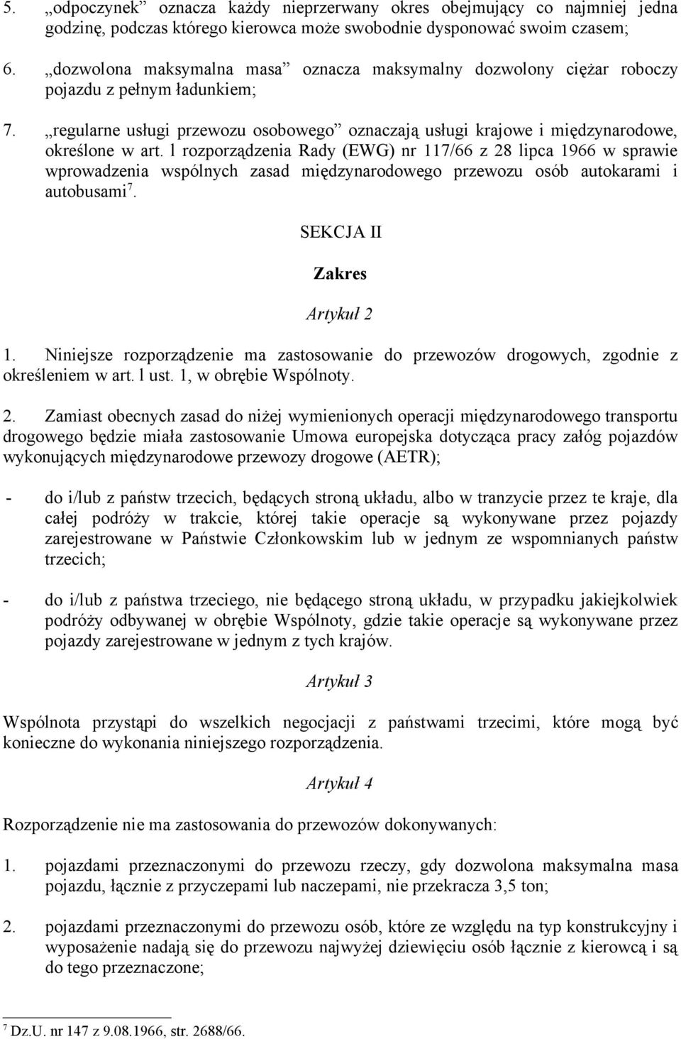 l rozporządzenia Rady (EWG) nr 117/66 z 28 lipca 1966 w sprawie wprowadzenia wspólnych zasad międzynarodowego przewozu osób autokarami i autobusami 7. SEKCJA II Zakres Artykuł 2 1.