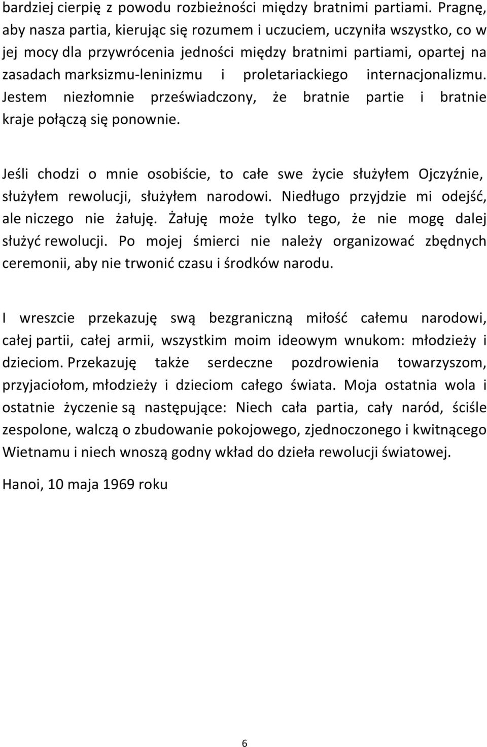 proletariackiego internacjonalizmu. Jestem niezłomnie przeświadczony, że bratnie partie i bratnie kraje połączą się ponownie.