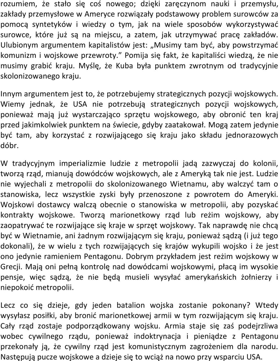 Pomija się fakt, że kapitaliści wiedzą, że nie musimy grabid kraju. Myślę, że Kuba była punktem zwrotnym od tradycyjnie skolonizowanego kraju.