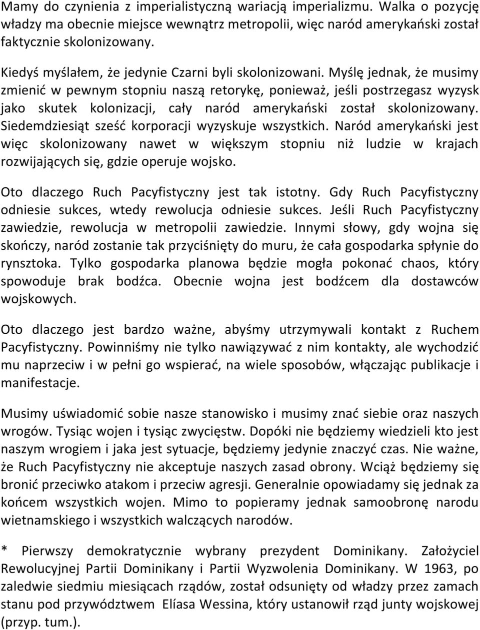 Myślę jednak, że musimy zmienid w pewnym stopniu naszą retorykę, ponieważ, jeśli postrzegasz wyzysk jako skutek kolonizacji, cały naród amerykaoski został skolonizowany.