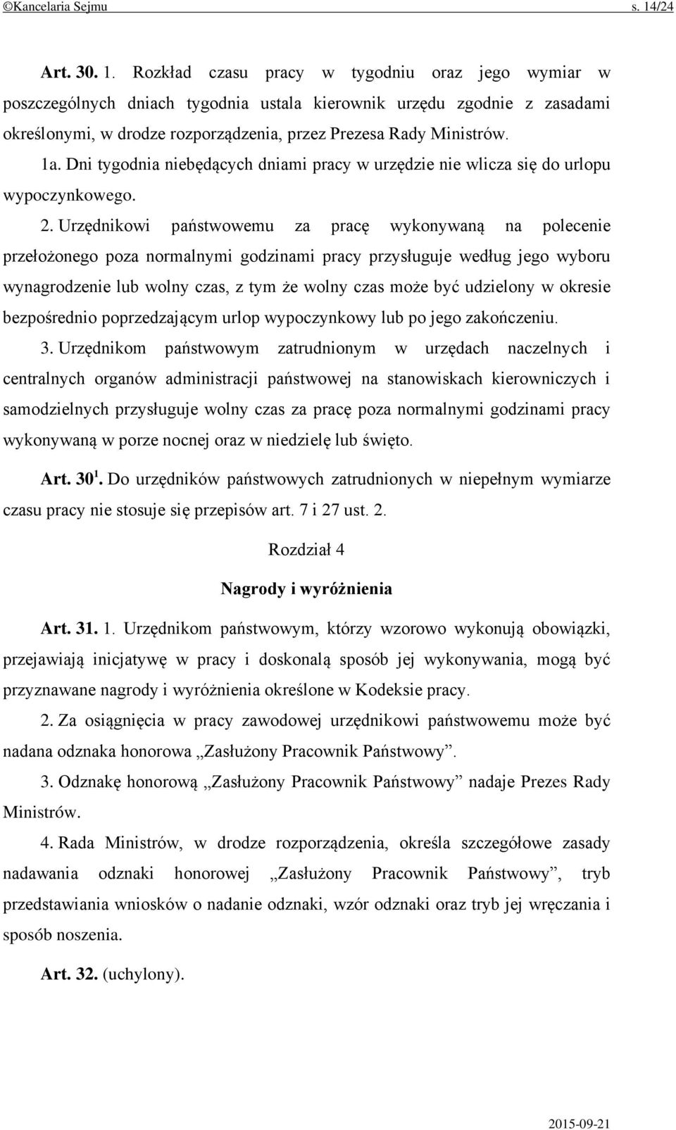 Rozkład czasu pracy w tygodniu oraz jego wymiar w poszczególnych dniach tygodnia ustala kierownik urzędu zgodnie z zasadami określonymi, w drodze rozporządzenia, przez Prezesa Rady Ministrów. 1a.