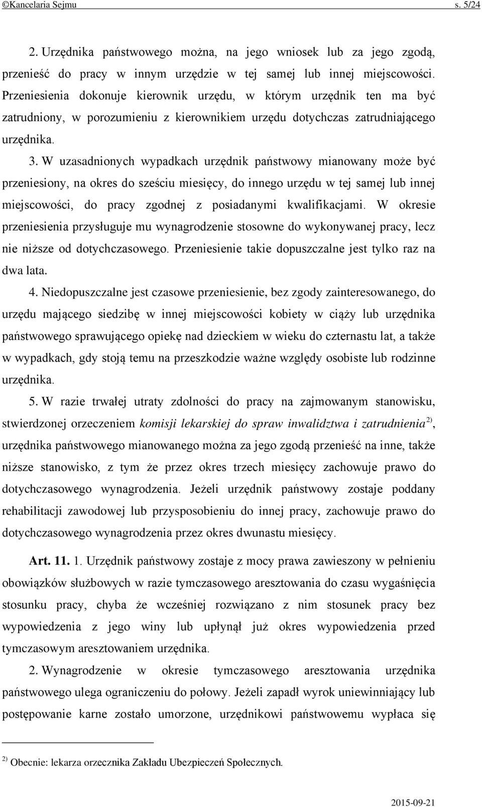 W uzasadnionych wypadkach urzędnik państwowy mianowany może być przeniesiony, na okres do sześciu miesięcy, do innego urzędu w tej samej lub innej miejscowości, do pracy zgodnej z posiadanymi