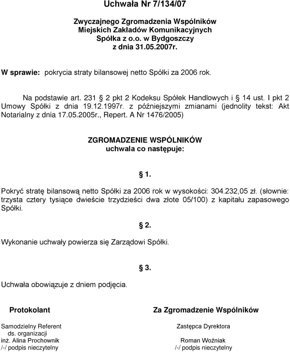 z późniejszymi zmianami (jednolity tekst: Akt Notarialny z dnia 17.05.2005r., Repert. A Nr 1476/2005) 1.