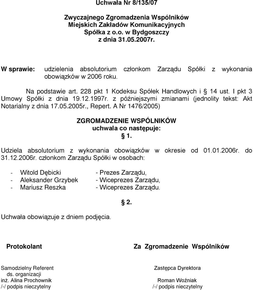 z późniejszymi zmianami (jednolity tekst: Akt Notarialny z dnia 17.05.2005r., Repert. A Nr 1476/2005) 1.