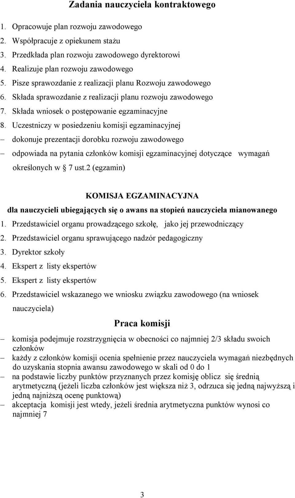 Uczestniczy w posiedzeniu komisji egzaminacyjnej dokonuje prezentacji dorobku rozwoju zawodowego odpowiada na pytania członków komisji egzaminacyjnej dotyczące wymagań określonych w 7 ust.